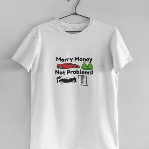 Funny Marry Money T-Shirt: Marry Money, Not Problems Design